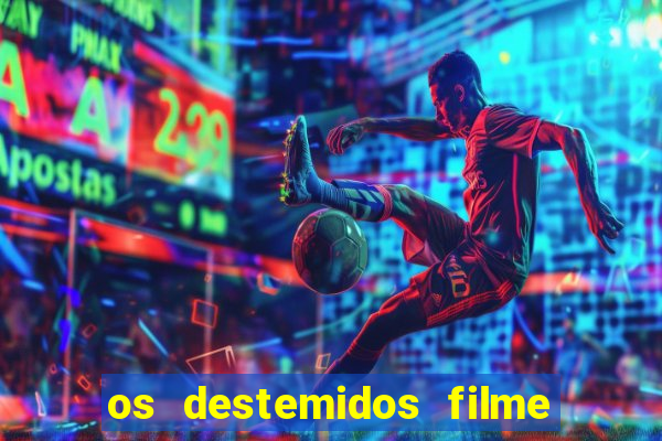 os destemidos filme completo dublado